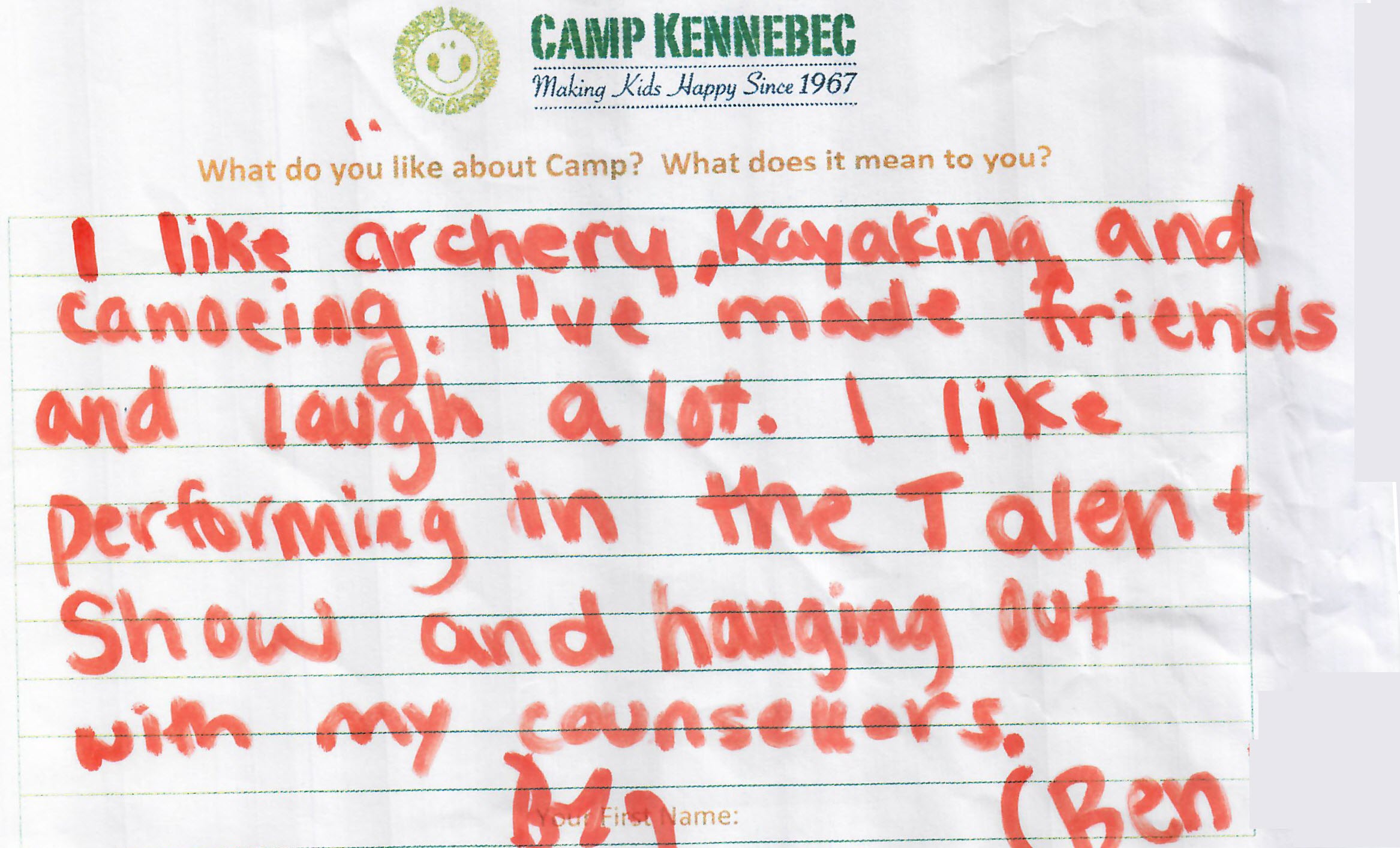 I like archer, kayaking and canoeing. I've made friends and laughed a lot. I like performing in the talent show and hanging out with my counsellors. - Ben