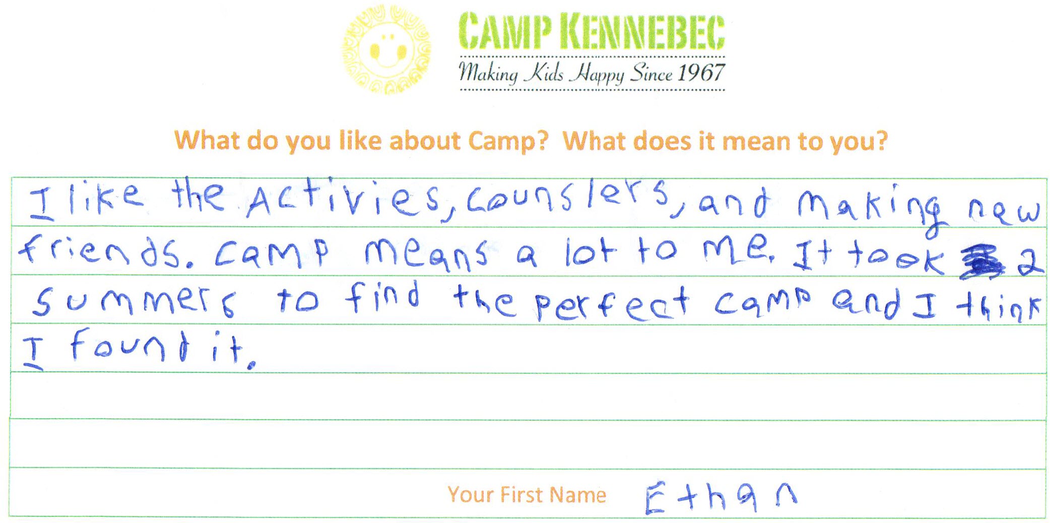 Camp Kennebec Campers tell us what they think of camp. This is an example:  I like the activities, counsellors, and making new friends. Camp means a lot to me. It took 2 summers to find the perfect camp and I think I found it. - Ethan